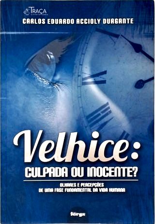 Velhice: Culpada Ou Inocente?