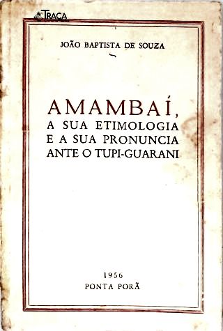 Amambaí: a Sua Etimologia, e a Sua Pronuncia Ante o Tupi-guarani