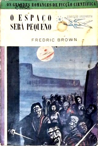 O Espaço Será Pequeno  Coleção Argonauta Nº 68