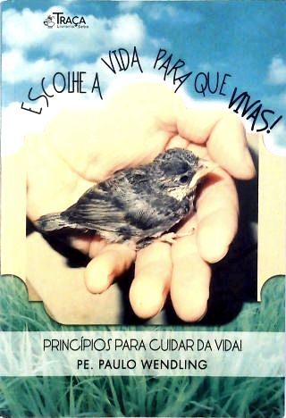 Escolhe a vida para que vivas