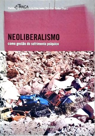 Neoliberalismo Como Gestão do Sofrimento Psíquico