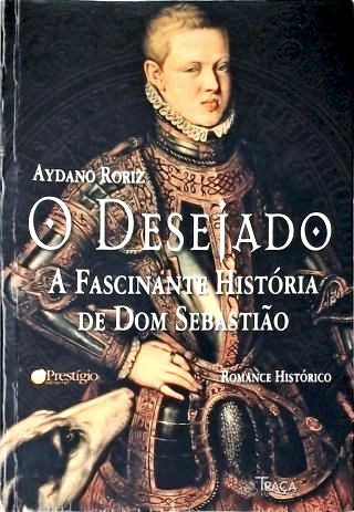 O Desejado: a Fascinante História de Dom Sebastião