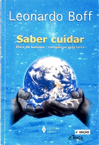 Saber Cuidar - Ética do Humano, Compaixão Pela Terra