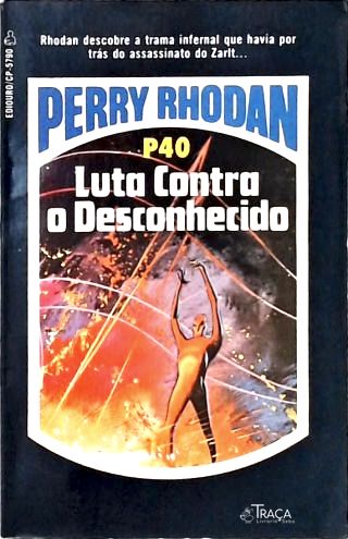 Perry Rhodan P40 - Luta Contra o Desconhecido
