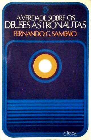 A Verdade Sobre os Deuses Astronautas