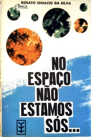 No Espaço Não Estamos Sós...
