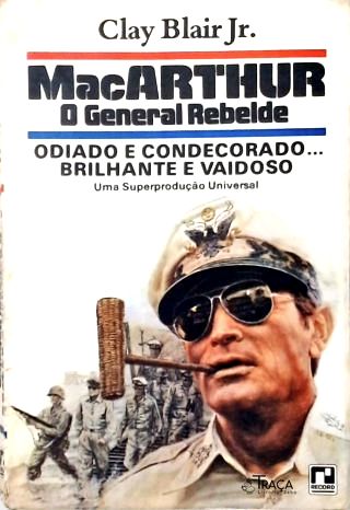 Macarthur: o General Rebelde