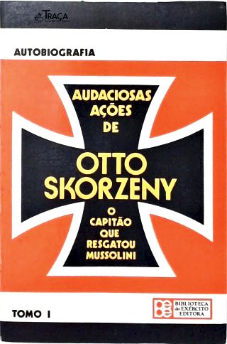 Audaciosas Ações de Otto Skorzeny - em 2 Volumes