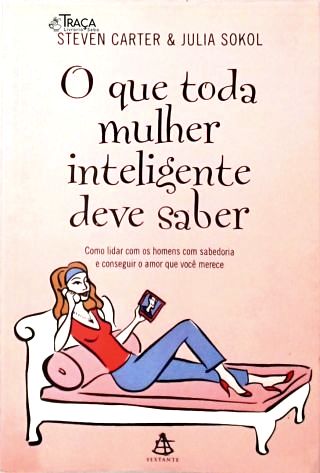 O Que Toda Mulher Inteligente Deve Saber