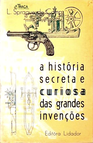 A História Secreta e Curiosa das Grandes Invenções