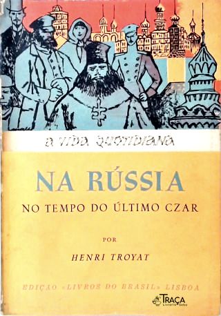 A Vida Quotidiana Na Rússia No Tempo do Último Czar