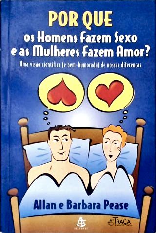 Por Que os Homens Fazem Sexo e as Mulheres Fazem Amor?