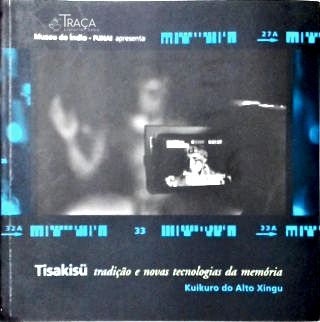 Tisakisü: Tradição e Novas Tecnologias da Memória
