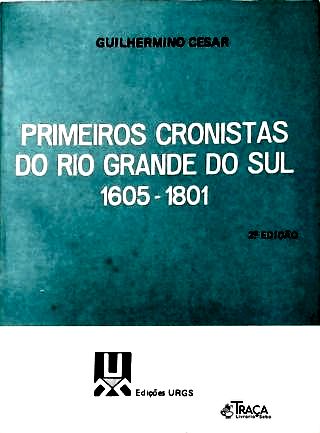 Primeiros Cronistas do Rio Grande do Sul (1605-1801)