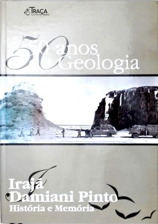50 Anos de Geologia: Irajá Damiani Pinto