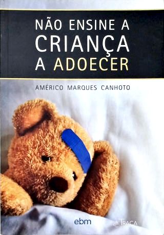 Não Ensine a Criança a Adoecer