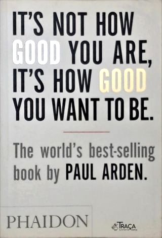 Its Not How Good You Are, Its How Good You Want To Be