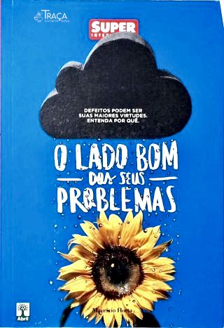 O Lado Bom dos Seus Problemas