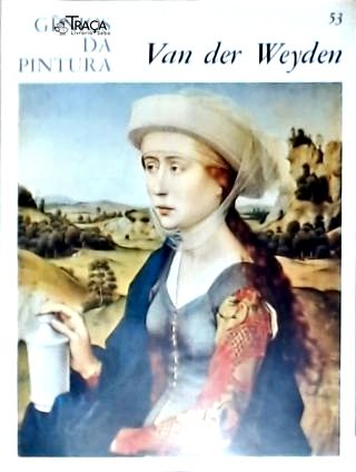 Gênios da Pintura: Van Der Weyden