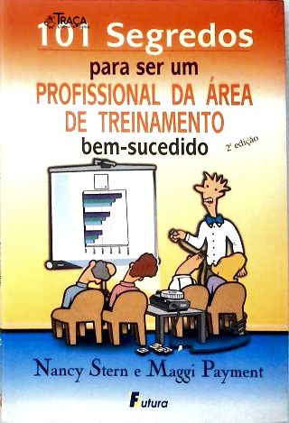 101 Segredos para Ser Um Profissional da Área de Treinamento Bem-sucedido