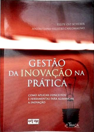 Gestão da Inovação Na Prática