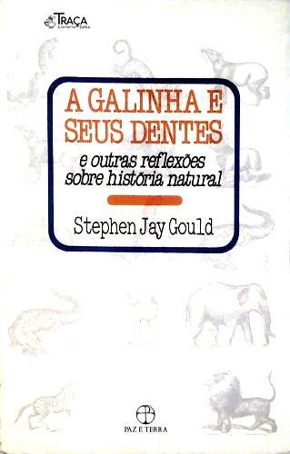 A Galinha e Seus Dentes e Outras Reflexões Sobre História Natural