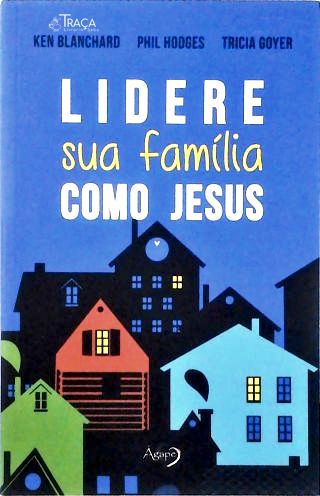 Lidere Sua Família Como Jesus
