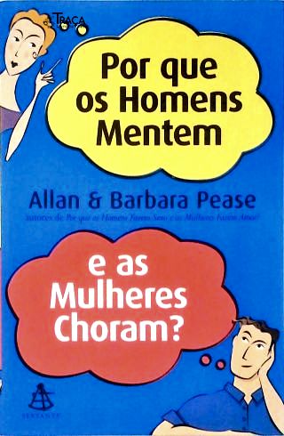 Por Que os Homens Mentem e as Mulheres Choram?