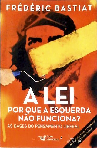 A Lei: por Que a Esquerda Não Funciona?