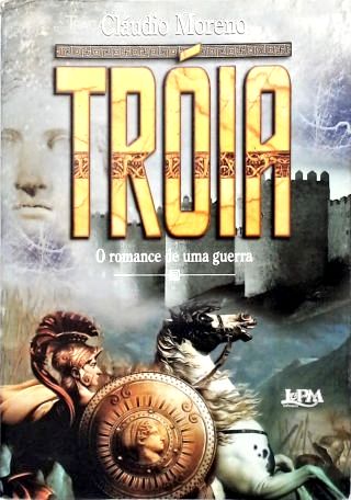Tróia: o Romance de Uma Guerra