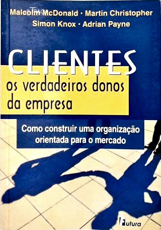 Clientes: Verdadeiros Donos Empresa