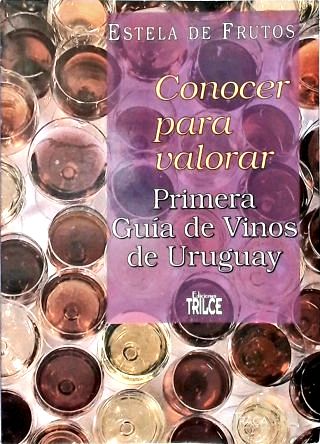 Conocer para Valorar: Primera Guia de Vinos de Uruguay