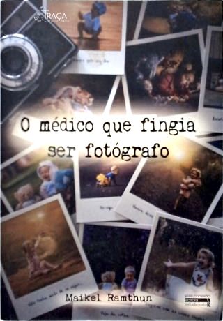 O Médico Que Fingia Ser Fotógrafo