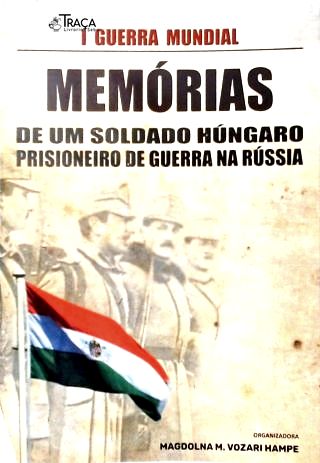 Memórias de Um Soldado Húngaro, Prisioneiro de Guerra Na Rússia