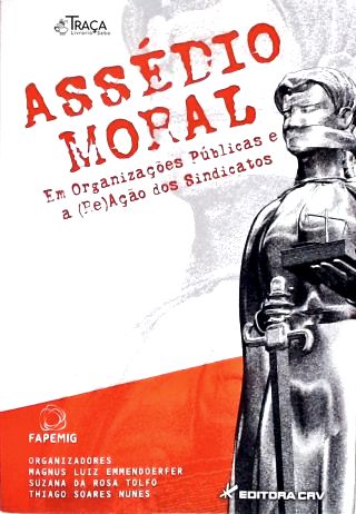 Assédio Moral em Organizações Públicas e a (re)ação dos Sindicatos