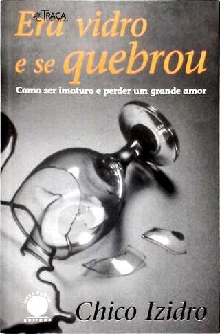 Era Vidro e Se Quebrou