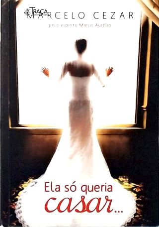 Ela Só Queria Casar...