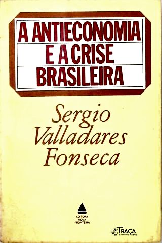 A Antieconomia e a Crise Brasileira