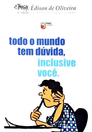 Todo o Mundo Tem Dúvida, Inclusive Você