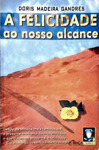 A Felicidade Ao Nosso Alcance