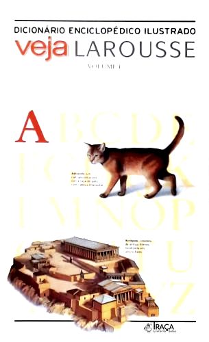 Dicionário Enciclopédico Ilustrado Veja Larousse - Vol. 1