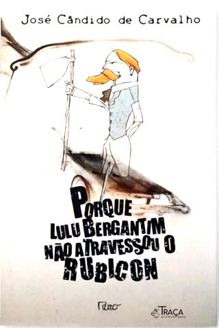Porque Lulu Bergantim Não Atravessou o Rubicon