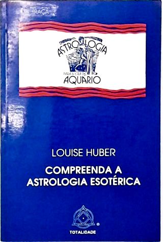 Compreenda a Astrologia Esotérica