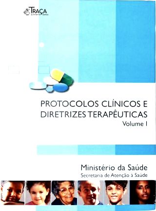 Protocolos Clínicos e Diretrizes Terapêuticas - Vol. 1