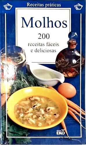 Receitas Práticas: Molhos 200 Receitas Fáceis e Deliciosas