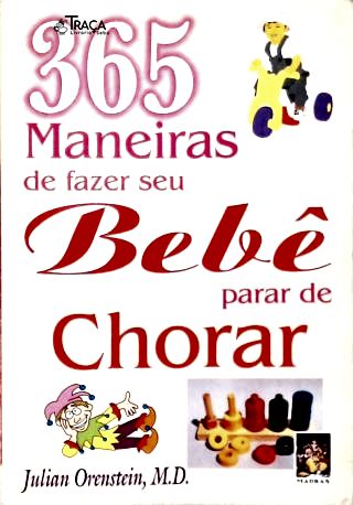 365 Maneiras de Fazer Seu Bebê Parar de Chorar