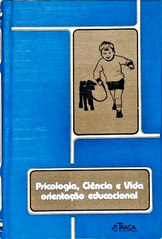 Psicologia, Ciência e Vida (orientação Educacional - Vol. 1