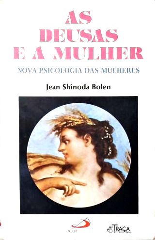 As Deusas e a Mulher: Nova Psicologia das Mulheres