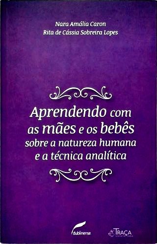 Aprendendo com as Mães e os Bebês Sobre a Natureza Humana e a Técnica Analítica