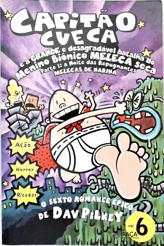 Capitão Cueca e a Grande e Desagradável Batalha do Menino Biônico Meleca Seca